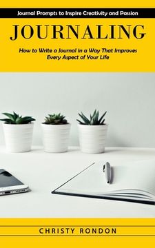 portada Journaling: Journal Prompts to Inspire Creativity and Passion (How to Write a Journal in a Way That Improves Every Aspect of Your (en Inglés)