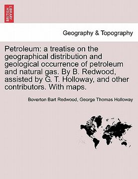 portada petroleum: a treatise on the geographical distribution and geological occurrence of petroleum and natural gas. by b. redwood, ass (en Inglés)