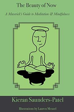 portada The Beauty of Now: A Maverick'S Guide to Meditation and Mindfulness (en Inglés)