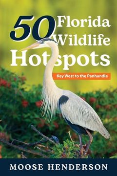 portada 50 Florida Wildlife Hotspots: A Guide for Photographers and Wildlife Enthusiasts (in English)