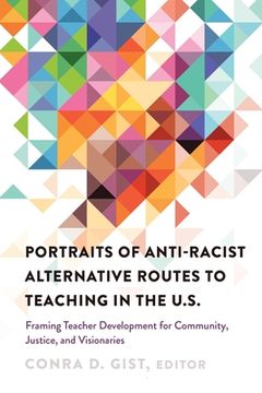 portada Portraits of Anti-racist Alternative Routes to Teaching in the U.S.: Framing Teacher Development for Community, Justice, and Visionaries (en Inglés)