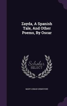 portada Zayda, A Spanish Tale, And Other Poems, By Oscar