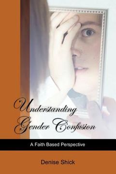 portada Understanding Gender Confusion: A Faith Based Perspective (en Inglés)