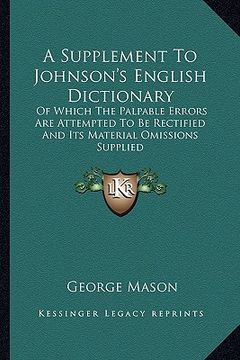 portada a supplement to johnson's english dictionary: of which the palpable errors are attempted to be rectified and its material omissions supplied