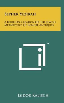 portada sepher yezirah: a book on creation or the jewish metaphysics of remote antiquity (en Inglés)
