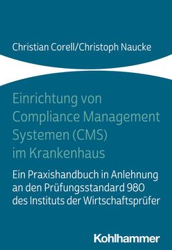 portada Einrichtung Von Compliance Management Systemen (Cms) Im Krankenhaus: Ein Praxishandbuch in Anlehnung an Den Prufungsstandard 980 Des Instituts Der Wir (en Alemán)