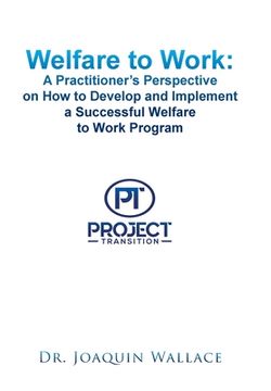 portada Welfare to Work: a Practitioner's Perspective on How to Develop and Implement a Successful Welfare to Work Program (en Inglés)