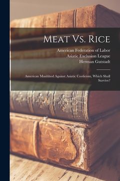 portada Meat Vs. Rice: American Manhhod Against Asiatic Coolieism, Which Shall Survive? (en Inglés)