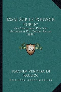 portada Essai Sur Le Pouvoir Public: Ou Exposition Des Lois Naturelles De L'Ordre Social (1859) (en Francés)