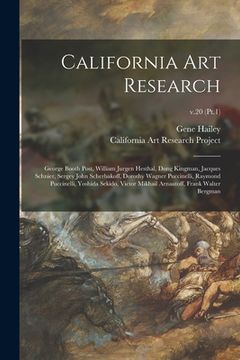 portada California Art Research: George Booth Post, William Jurgen Hesthal, Dong Kingman, Jacques Schnier, Sergey John Scherbakoff, Dorothy Wagner Pucc (en Inglés)