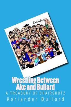 portada Koriander: Wrestling Between Ake and Bullard: The early artwork of Koriander Bullard, formerly Ake