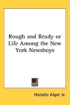 portada rough and ready or life among the new york newsboys (en Inglés)