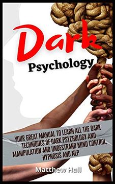 portada Dark Psychology: Your Great Manual to Learn all the Dark Techniques of Dark Psychology and Manipulation and Understand Mind Control, Hypnosis and nlp 