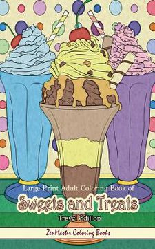 portada Large Print Adult Coloring Book of Sweets and Treats Travel Edition: Travel Size, Easy Adult Coloring Book With Sweet Treats, Deserts, Pies, Cakes, an (en Inglés)
