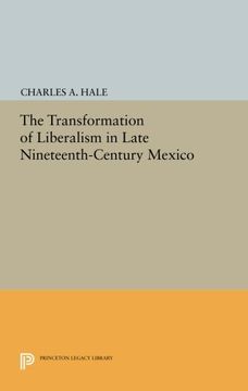 portada The Transformation of Liberalism in Late Nineteenth-Century Mexico (Princeton Legacy Library) (en Inglés)