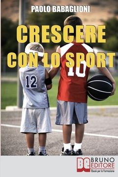 portada Crescere con lo Sport: Come Educare i Bambini al Movimento per Accrescere e Sviluppare le Loro Capacità Psicomotorie (en Italiano)