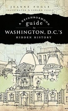 portada A Neighborhood Guide to Washington D. C. 'S Hidden History (en Inglés)