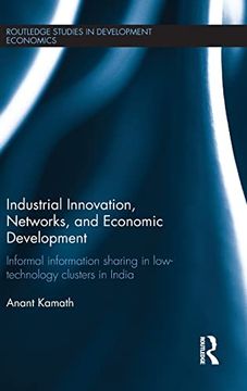 portada Industrial Innovation, Networks, and Economic Development: Informal Information Sharing in Low-Technology Clusters in India (Routledge Studies in Development Economics) (en Inglés)