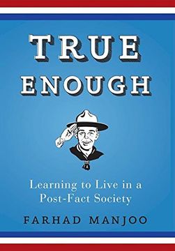 portada True Enough: Learning to Live in a Post-Fact Society
