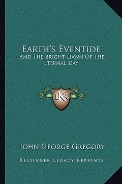 portada earth's eventide: and the bright dawn of the eternal day (en Inglés)