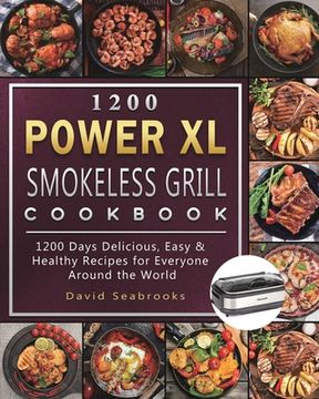 portada 1200 Power XL Smokeless Grill Cookbook: 1200 Days Delicious, Easy & Healthy Recipes for Everyone Around the World (en Inglés)