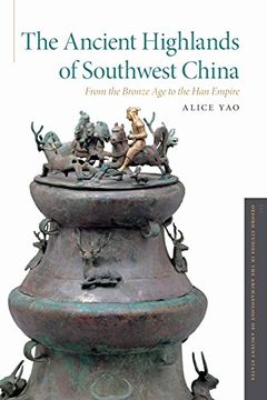 portada The Ancient Highlands of Southwest China: From the Bronze age to the han Empire (Oxford Studies in the Archaeology of Ancient States) (en Inglés)