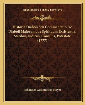 portada Historia Diaboli Seu Commentatio De Diaboli Malorumque Spirituum Exsistentia, Statibus, Iudiciis, Consiliis, Potestate (1777) (en Latin)