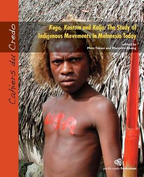 portada Kago, Kastom and Kalja: The Study of Indigenous Movements in Melanesia Today (en Inglés)