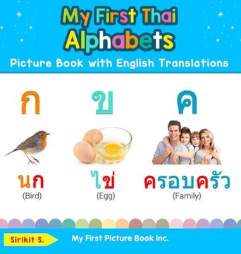 portada My First Thai Alphabets Picture Book with English Translations: Bilingual Early Learning & Easy Teaching Thai Books for Kids (en Inglés)