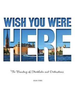 portada Wish You Were Here: The Branding of Stockholm and Destinations (en Inglés)