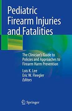 portada Pediatric Firearm Injuries and Fatalities: The Clinician's Guide to Policies and Approaches to Firearm Harm Prevention (in English)