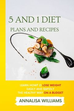 portada 5 and 1 Diet Plans and Recipes: Learn how to Lose Weight Easily and Rapidly the Healthy Way on a Budget (in English)