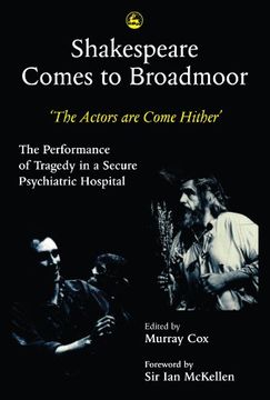 portada Shakespeare Comes to Broadmoor: The Actors Are Come Hither - The Performance of Tragedy in a Secure Psychiatric Hospital (en Inglés)