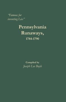 portada "Famous for inventing Lies": Pennsylvania Runaways, 1784-1790 (en Inglés)