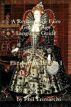portada A Renaissance Faire Golden age Language Guide Elizabethan Edition i (en Inglés)
