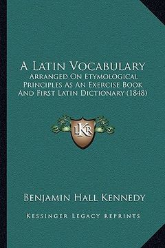 portada a latin vocabulary: arranged on etymological principles as an exercise book and first latin dictionary (1848) (en Inglés)