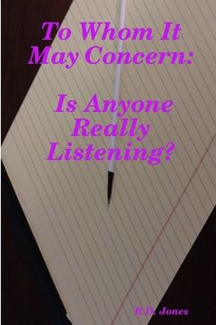 portada To Whom It May Concern: Is Anyone Really Listening? (en Inglés)