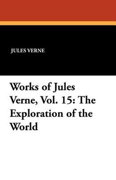portada works of jules verne, vol. 15: the exploration of the world (en Inglés)