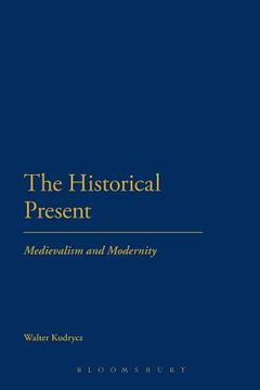 portada the historical present: medievalism and modernity (en Inglés)
