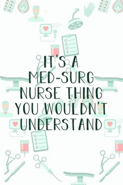 portada It's A Med-Surg Nurse Thing You Wouldn't Understand: Funny Nursing Theme Notebook - Includes: Quotes From My Patients and Coloring Section - Graduatio (en Inglés)