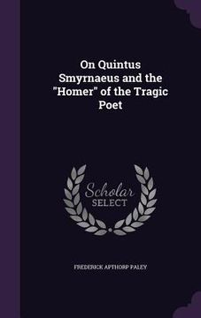 portada On Quintus Smyrnaeus and the "Homer" of the Tragic Poet (en Inglés)