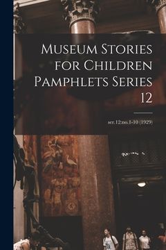 portada Museum Stories for Children Pamphlets Series 12; ser.12: no.1-10 (1929) (en Inglés)
