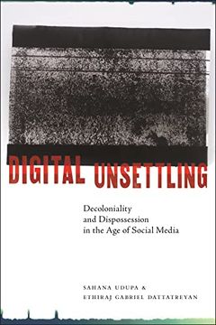 portada Digital Unsettling: Decoloniality and Dispossession in the age of Social Media (Critical Cultural Communication) (en Inglés)