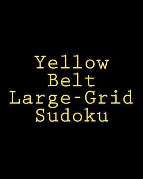 portada Yellow Belt Large-Grid Sudoku: Easy to Read, Large Print Puzzles (en Inglés)