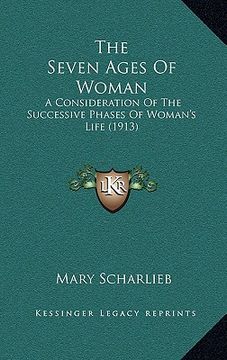 portada the seven ages of woman: a consideration of the successive phases of woman's life (1913) (en Inglés)