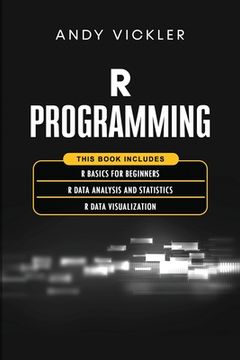 portada R Programming: This book includes: R Basics for Beginners + R Data Analysis and Statistics + R Data Visualization (en Inglés)