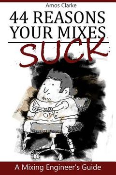 portada 44 Reasons Your Mixes Suck: A Mixing Engineer's Guide