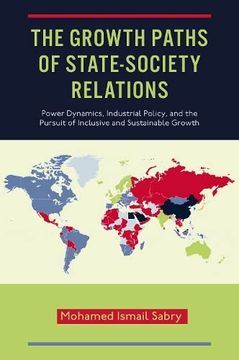 portada The Growth Paths of State-Society Relations: Power Dynamics, Industrial Policy, and the Pursuit of Inclusive and Sustainable Growth (en Inglés)