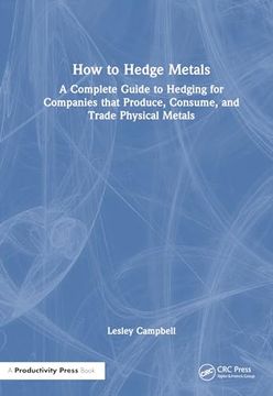 portada How to Hedge Metals: A Complete Guide to Hedging for Companies That Produce, Consume, and Trade Physical Metals