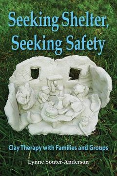portada Seeking Shelter, Seeking Safety: Clay Therapy With Families and Groups 